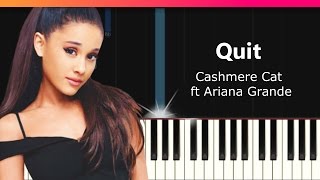 Cashmere Cat "Quit" ft Ariana Grande Piano Tutorial - Chords - How To Play - Cover