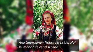 Hai mândrule când și când - Ana Georgiana Țipuritoarea Oașului