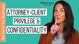 Attorney Client Privilege & Lawyer Confidentiality EXPLAINED