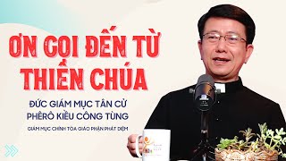 Ơn Gọi Đến Từ Thiên Chúa - Đức Giám mục Tân cử Phêrô Kiều Công Tùng | Giáo phận Phát Diệm