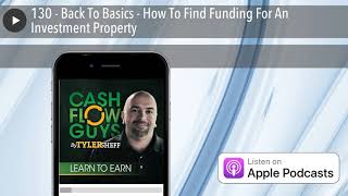 130 - Back To Basics - How To Find Funding For An Investment Property
