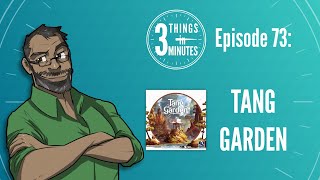 3 Things in 3 Minutes 73 - Tang Garden