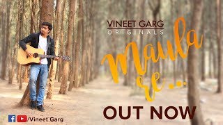 Maula Re | Vineet Garg | Official Video