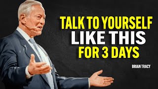 TALK TO YOURSELF LIKE THIS FOR 3 DAYS - Brian Tracy Motivation