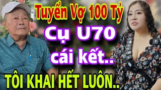 Tuyển Ngay Cô Vợ 100 Tỷ Cụ Ông U70 Đắng Lòng Khai Hết Sự Thật Cả Xóm Bật Ngửa Luôn