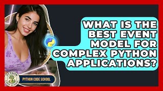What Is The Best Event Model For Complex Python Applications? - Python Code School