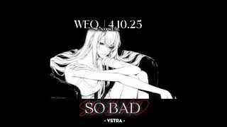 SO BAD | VSTRA | weq.
