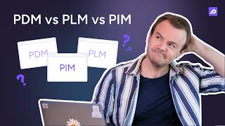 PDM vs PLM vs PIM | A Data Management Software Comparison Guide