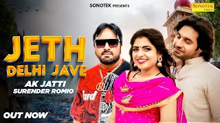 Jeth Delhi Jave ( Official Song ) | Ak Jatti, Surender Romio | Armaan Ahlawat  | New Haryanvi Song