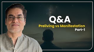 Q\u0026A - Preliving vs Manifestation (Part-1)