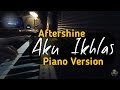 Aftershine - Aku Ikhlas (Piano Version) Yowes Rapopo Rasah Digetuni I E-Project Music