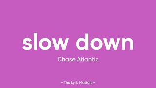Slow Down - Chase Atlantic (Lyrics)
