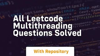 all leetcode multithreading questions solved