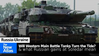 Will Western Main Battle Tanks Turn the Tide in Ukraine? What do Russian Gains in Soledar Mean?