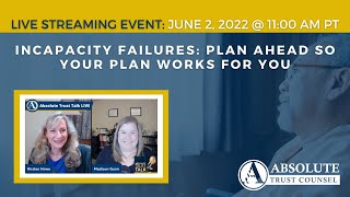Incapacity Failures: Plan Ahead So Your Plan Works for You