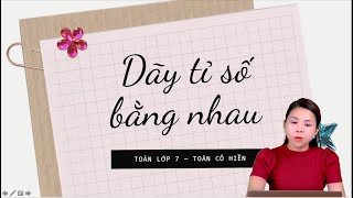 DÃY TỈ SỐ BẰNG NHAU - đơn giản DỄ HIỂU nhất| Toán Cô Hiền #toancohien #toan7