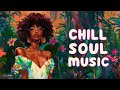 Soul music - Blending your mind and body - Chill soul music
