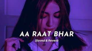 Aa Raat bhar Full Song | Slowed and Reverb | Hindi Love Song  | Arijit Singh