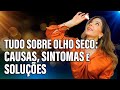 Tudo Sobre Olho Seco   Causas, Sintomas e Soluções