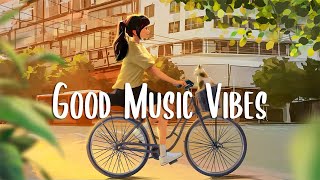 Positive Feelings and Energy 🍀 Songs that make you feel alive ~ Morning songs