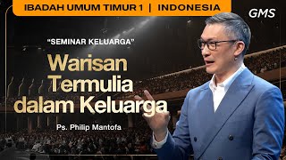 Warisan Termulia dalam Keluarga - Ps. Philip Mantofa (GMS Church)