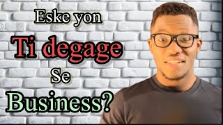 Eske yon ti dégage se Business