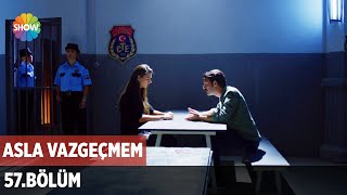 Asla Vazgeçmem 57.Bölüm ᴴᴰ