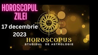 Horoscopul Zilei - 17 decembrie 2023 | HOROSCOPUS