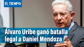 Álvaro Uribe ganó batalla legal a Daniel Mendoza | El Tiempo