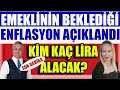 Son Dakika Emeklinin Beklediği Enflasyon Açıklandı Kim Kaç Lira Alacak ?