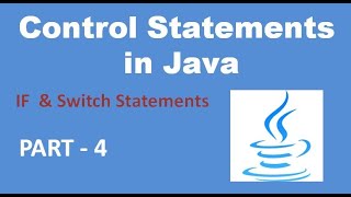 Control Statements in Java || If and Switch Statements || Java Tutorial || Part - 4.
