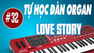 BÀI  32 | LOVE STORY  |  TỰ HỌC ĐÀN ORGAN ĐỆM HÁT