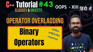 Ep.43 | Binary Operator Overloading | C++ OOPS Tutorial | Hindi