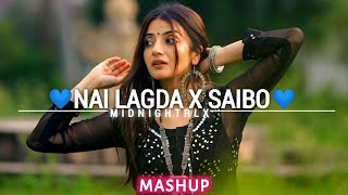 Nai Lagda X Saibo - Lofi Mashup | Slowed Reverb | midnight Rlx