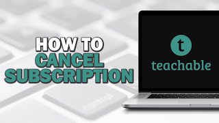 How To Cancel Teachable Subscription (Easiest Way)