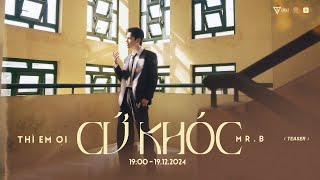 THÌ EM ƠI CỨ KHÓC - Mr. B (Official Teaser)