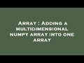Array : Adding a multidimensional numpy array into one array