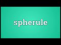 spherule meaning