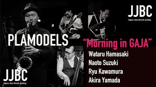 ”Morning in GAJA”　PLAMODELS   Wataru Hamasaki(Ts) Naoto Suzuki(Gt) Ryu Kawamura(B) Akira Yamada(Ds)