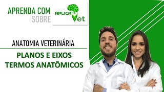 Anatomia Veterinária - Planos e Eixos & Termos Anatômicos