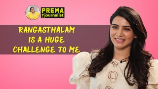 Rangasthalam is huge challenge to me - Samantha with #PremaTheJournalist