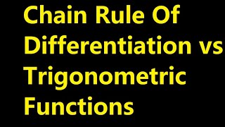 APPLYING CHAIN OF DIFFERENTIATION IN TRIGONOMETRIC FUNCTIONS DIFFERENTIATION