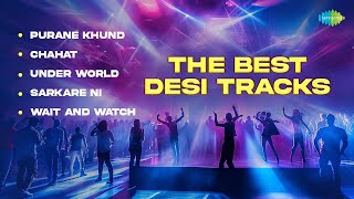 The Best Desi Track | Purane Khund | Chahat | Under World | Sarkare Ni | Wait And Watch