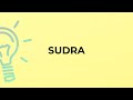 What is the meaning of the word SUDRA?