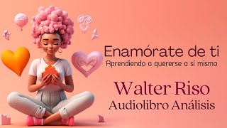 Enamórate de ti 💕 Walter Riso - Audiolibro completo y Análisis