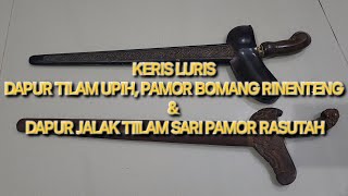 KERIS LURUS DAPUR TILAM UPIH, PAMOR BONANG RINENTENG & DAPUR JALAK TILAM SARI PAMOR RASUTAH