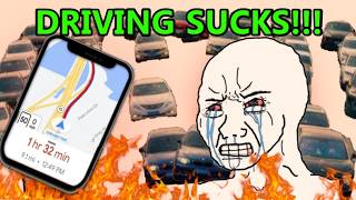Why Driving SUCKS!!!