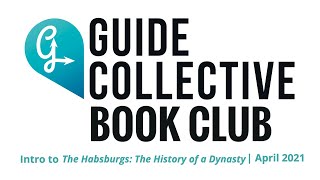 Guide Collective Book Club: Intro to *The Habsburgs: The History of a Dynasty* with Benjamin Curtis