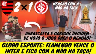 GLOBO ESPORTE   FLAMENGO 2 X 1 INTERNACIONAL   'MENGÃO COM A MÃO NA  TAÇA! SEGUE O LÍDER!'