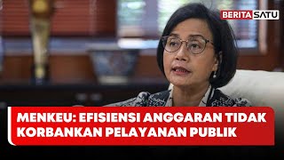 Menkeu: Efisiensi Anggaran Tidak Korbankan Pelayanan Publik dan Bansos